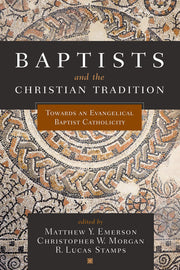 Baptists and the Christian Tradition: Toward an Evangelical Baptist Catholicity used book depot