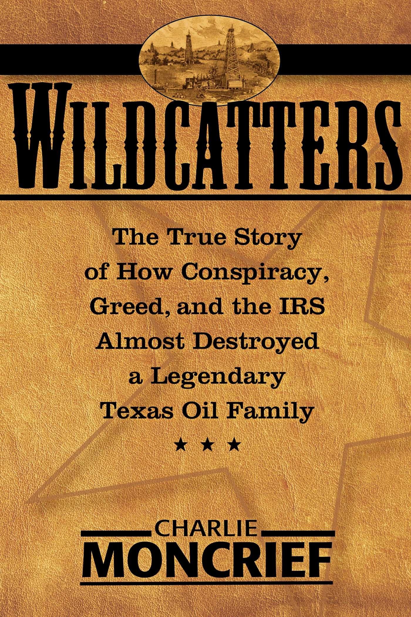 Wildcatters: The True Story of How Conspiracy, Greed, and the IRS Almost Destroyed a Legendary Texas Oil Family used book depot