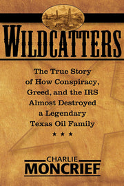 Wildcatters: The True Story of How Conspiracy, Greed, and the IRS Almost Destroyed a Legendary Texas Oil Family used book depot