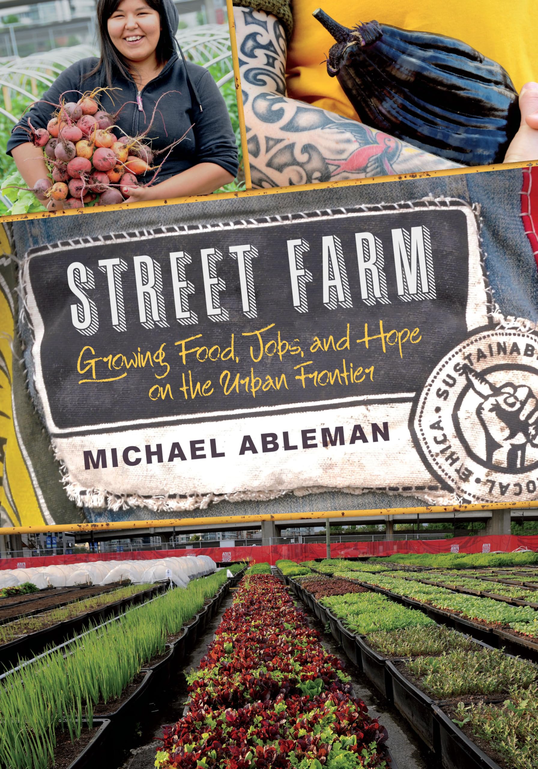 Street Farm: Growing Food, Jobs, and Hope on the Urban Frontier