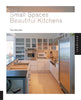 Small Spaces, Beautiful Kitchens McLellan, Tara