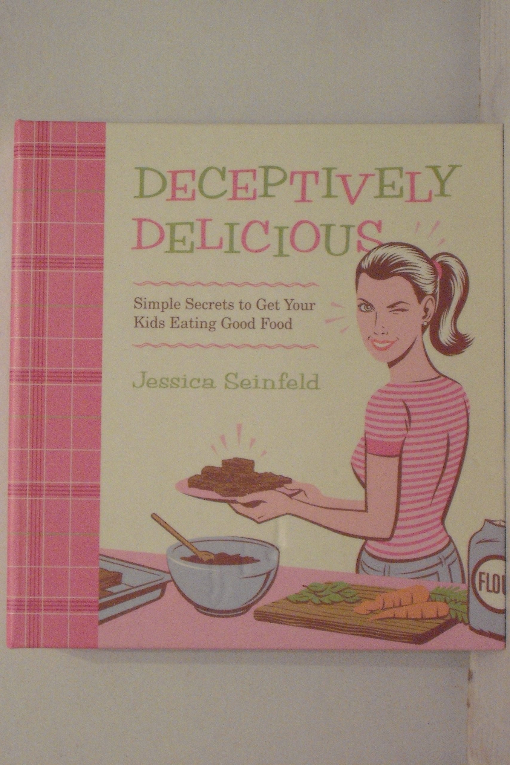 Deceptively Delicious: Simple Secrets to Get Your Kids Eating Good Food