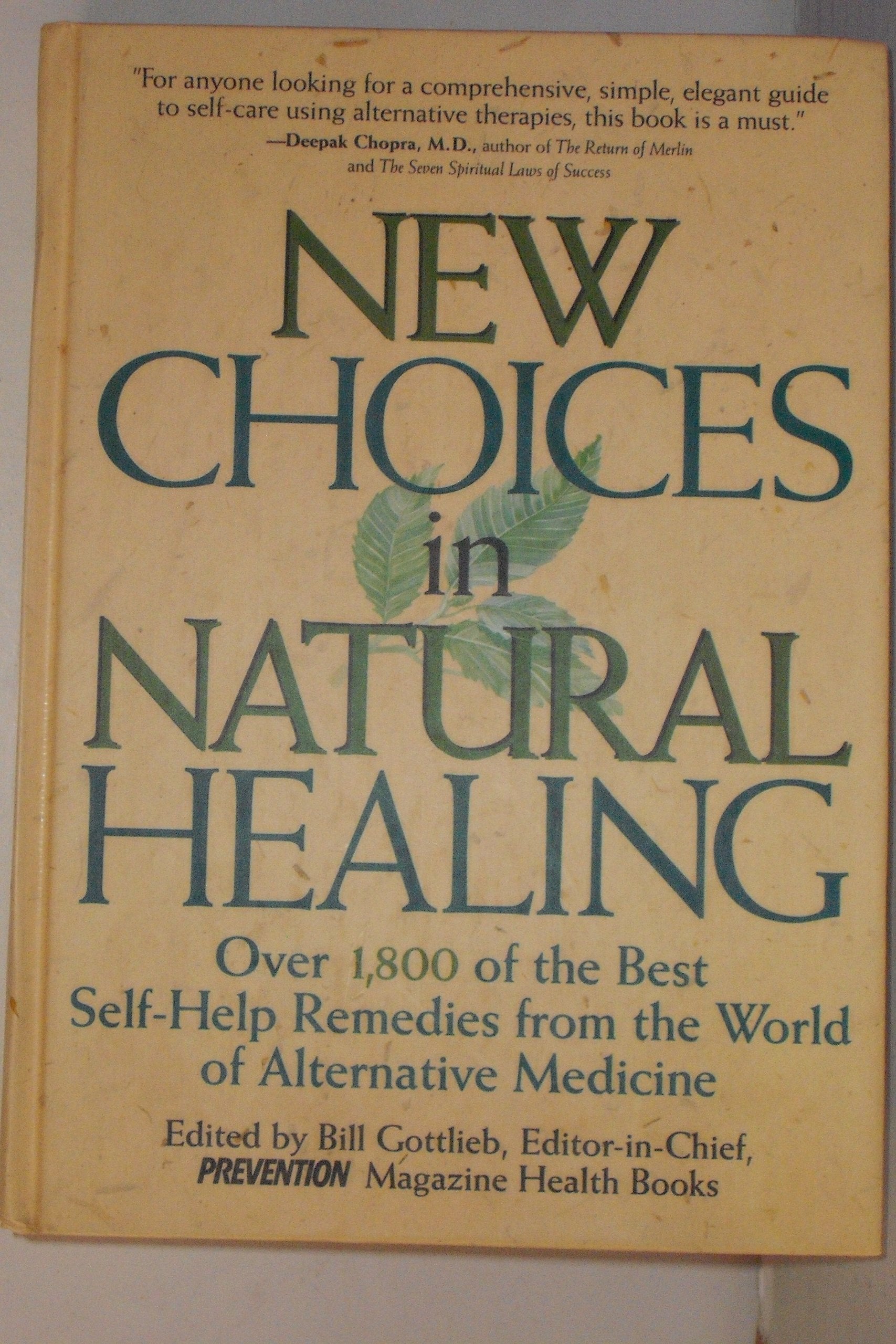 New Choices In Natural Healing: Over 1,800 of the Best Self-Help Remedies from the World of Alternative Medicine