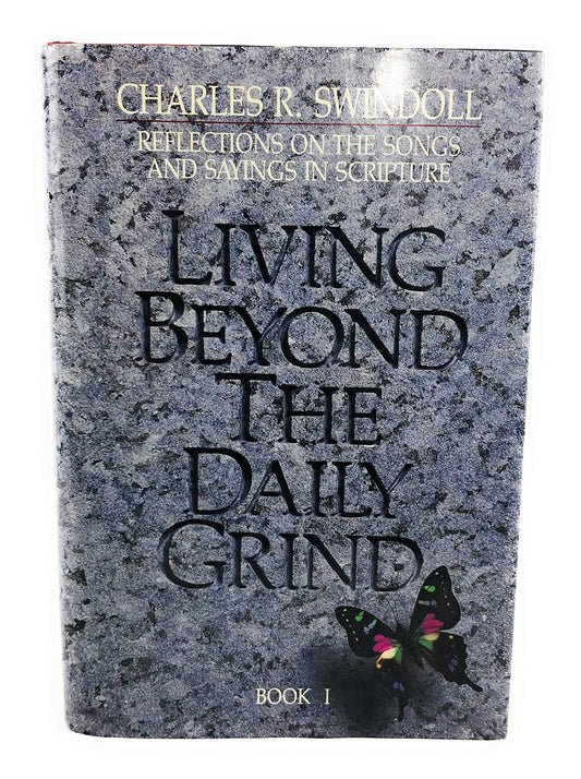 Living Beyond the Daily Grind: Reflections on the Songs and Sayings in Scripture Book I Charles R Swindoll