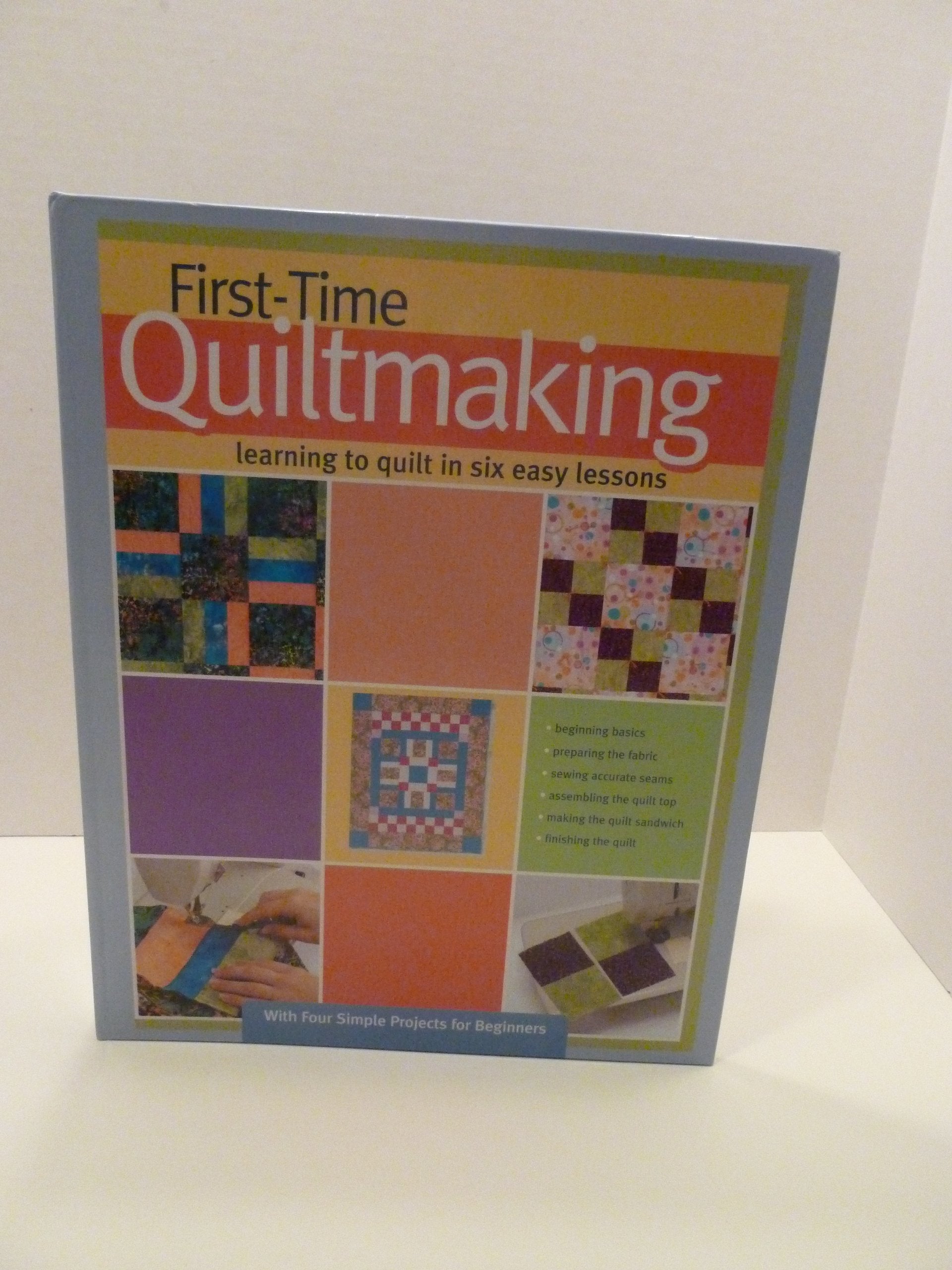First-Time Quiltmaking: Learning to Quilt in Six Easy Lessons used book depot