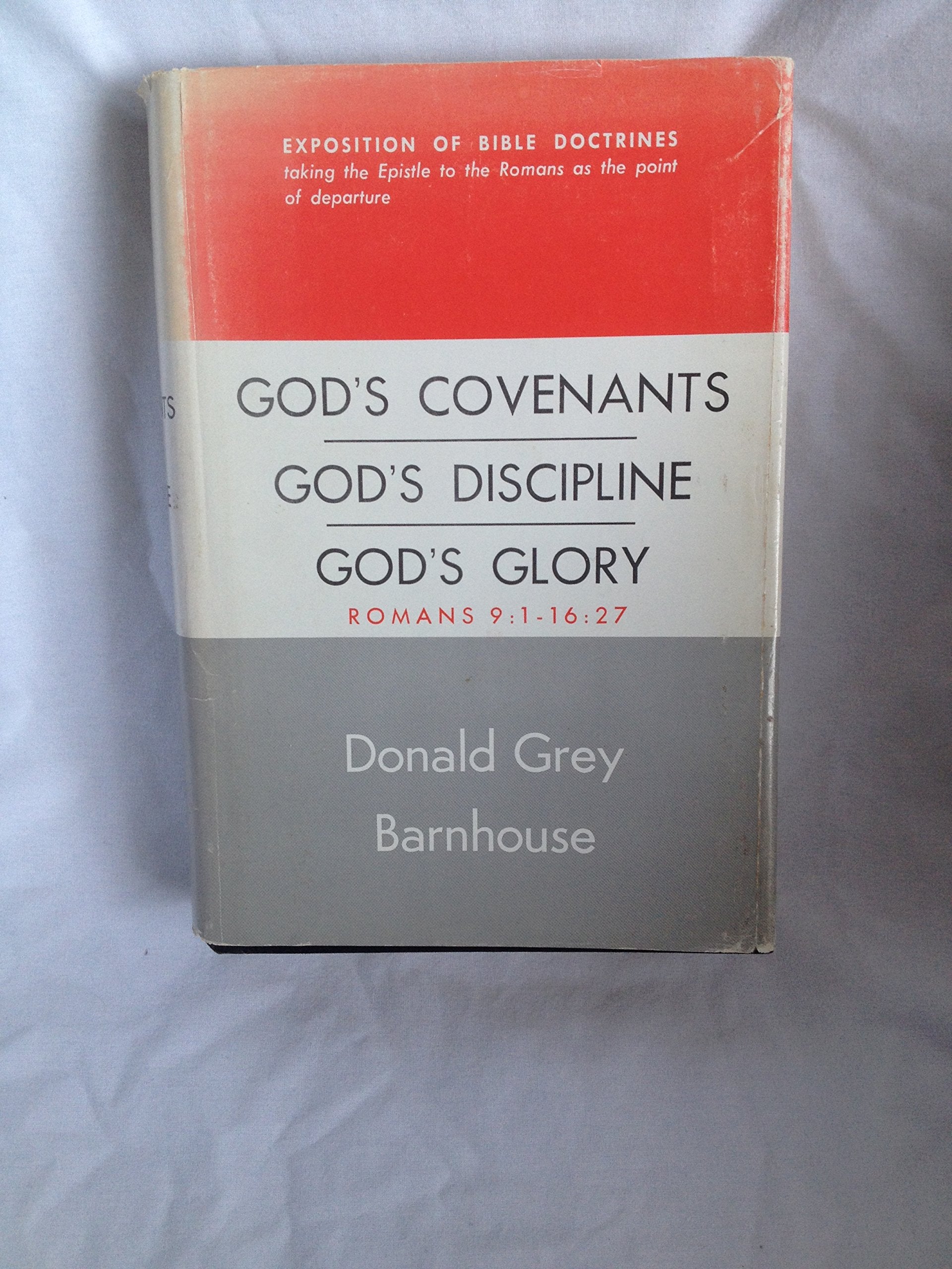God's Covenants, God's Discipline, God's Glory : Expositions of Bible Doctrines Taking the Epistle to the Romans as a Point of Departure, Volume IV