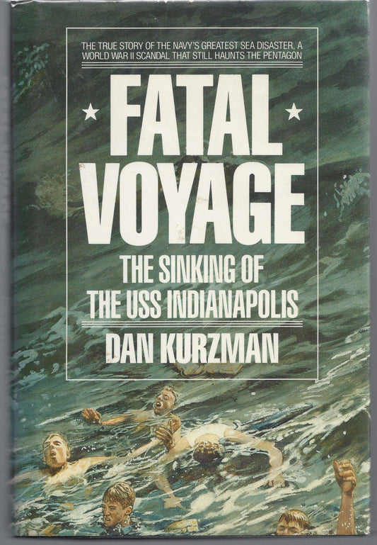 Fatal Voyage: The Sinking of the Uss Indianapolis Kurzman, Dan