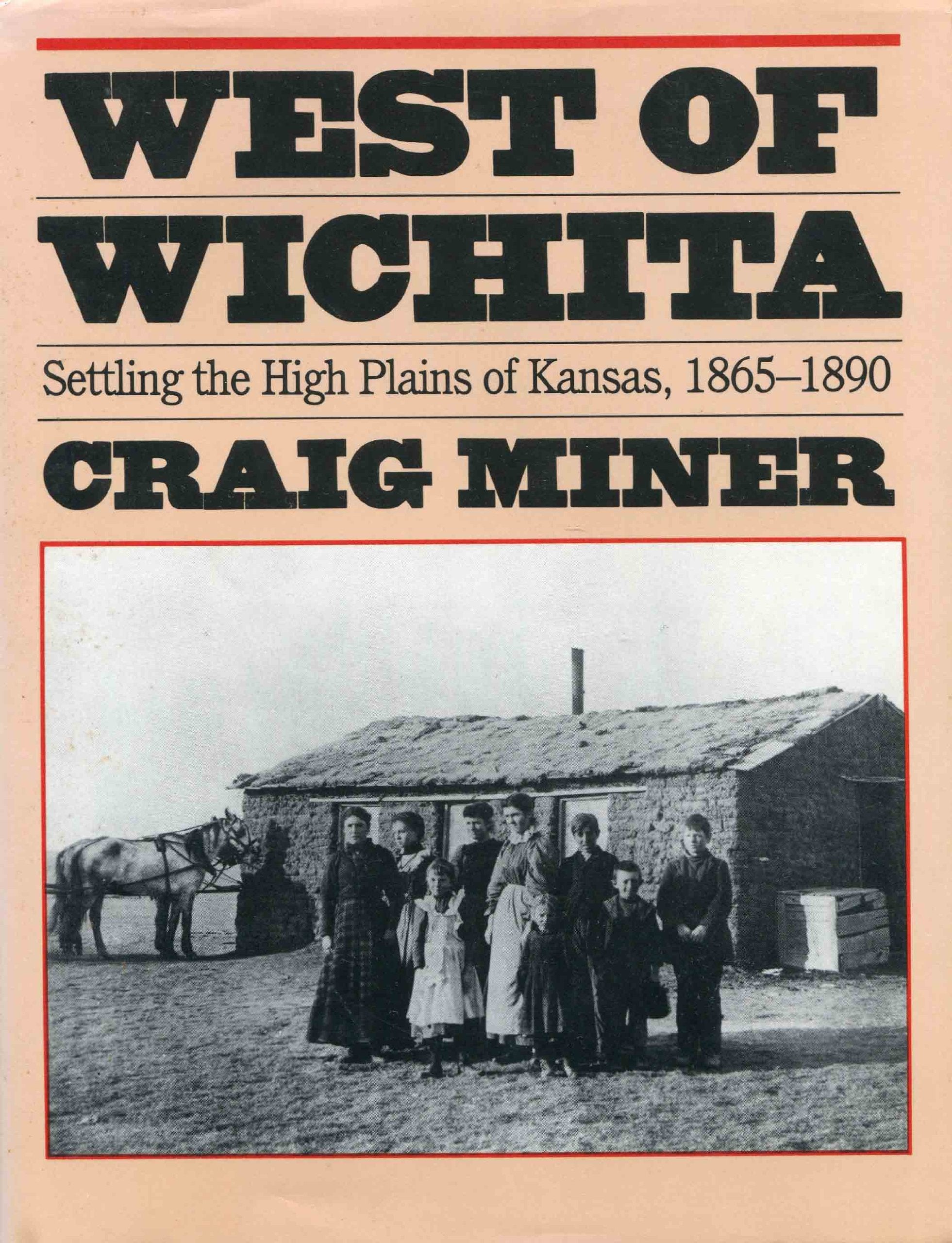 West of Wichita: Settling the high plains of Kansas, 1865-1890