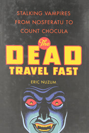 The Dead Travel Fast: Stalking Vampires from Nosferatu to Count Chocula used book depot