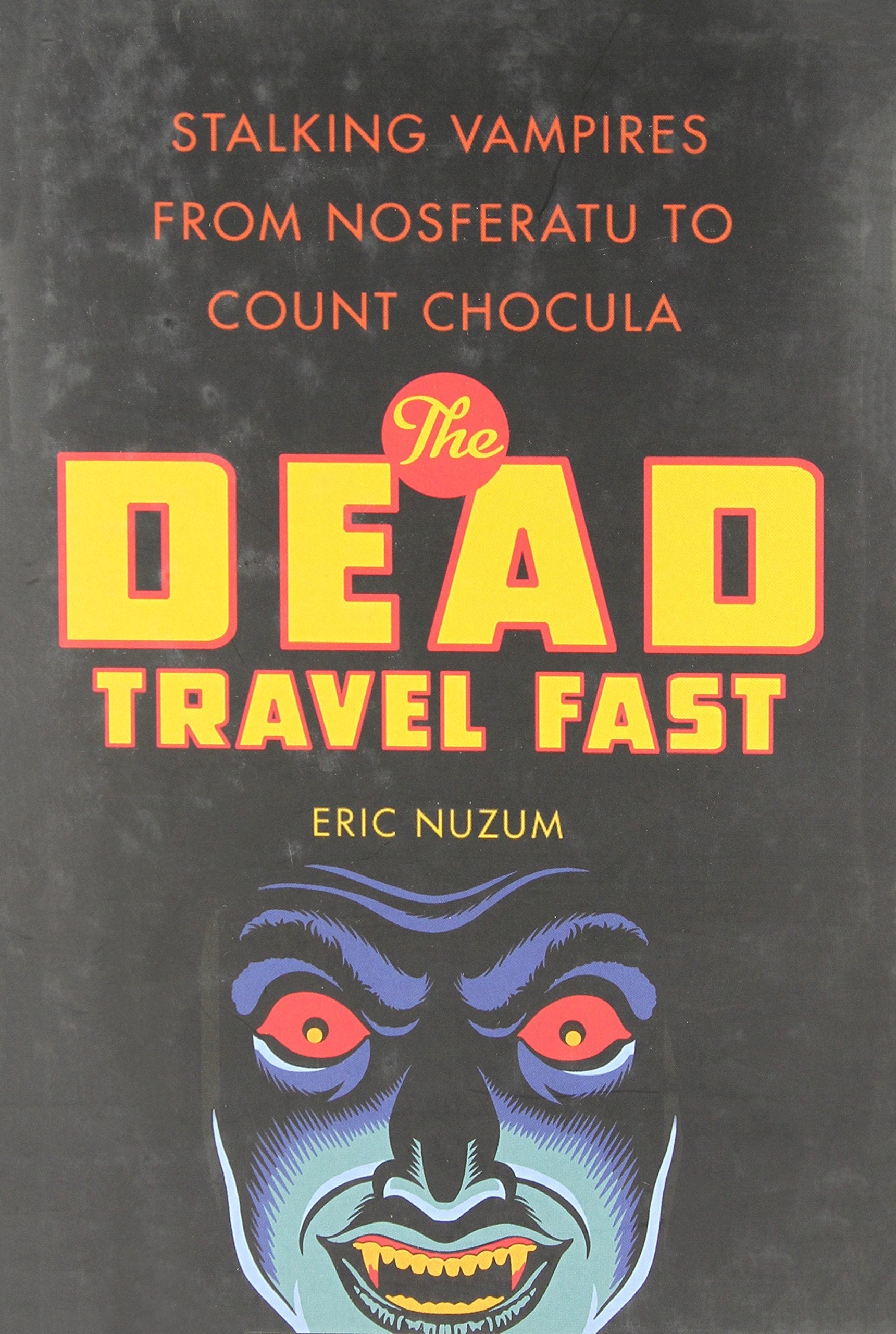 The Dead Travel Fast: Stalking Vampires from Nosferatu to Count Chocula used book depot