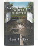 White Ghetto: How Middle Class America Reflects the Decay of the Inner City Parker, Star