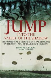 Jump Into the Valley of the Shadow: The War Memories of Dwayne Burns Communications Sargeant, 508th P.I.R. used book depot