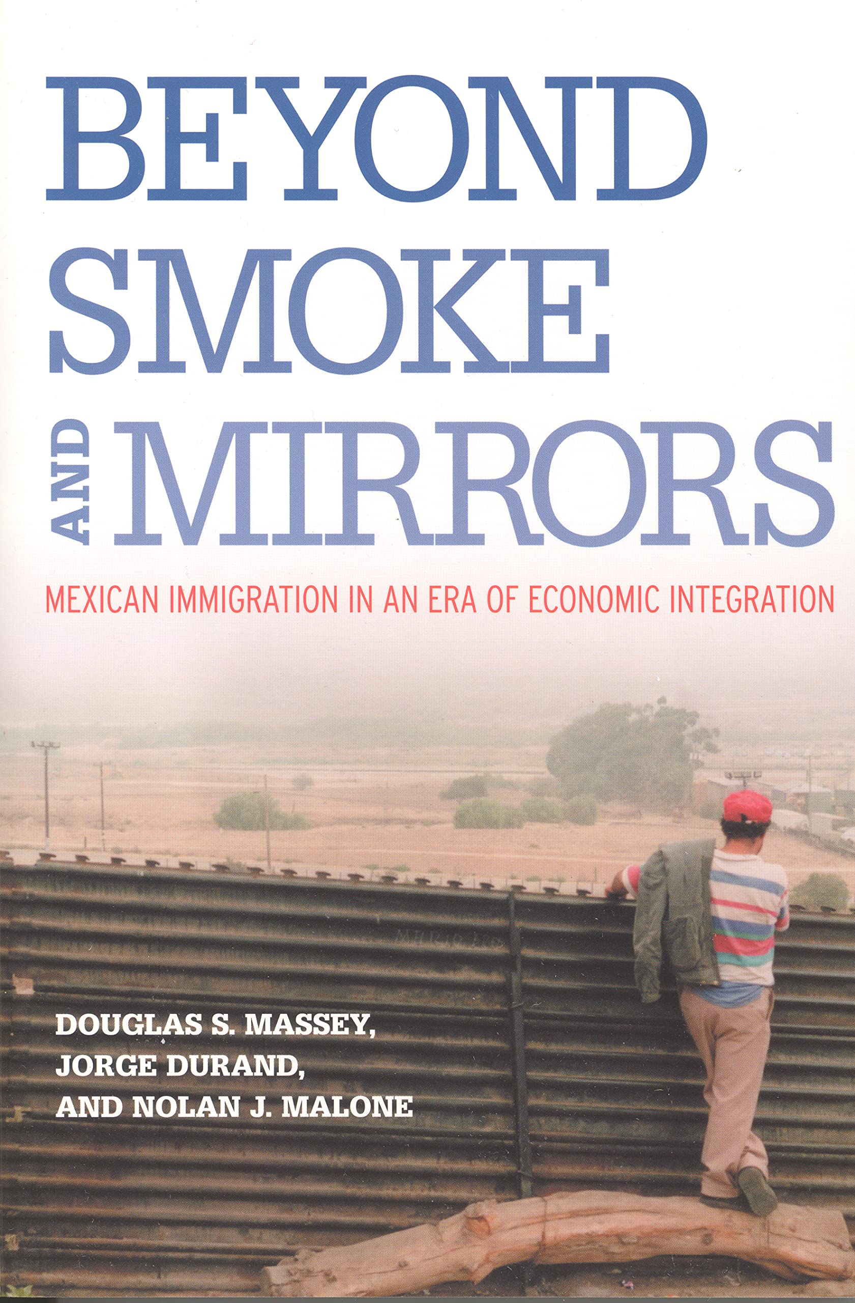 Beyond Smoke and Mirrors: Mexican Immigration in an Era of Economic Integration used book depot