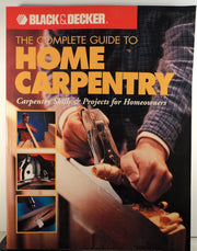 The Complete Guide to Home Carpentry : Carpentry Skills & Projects for Homeowners (Black & Decker Home Improvement Library) used book depot