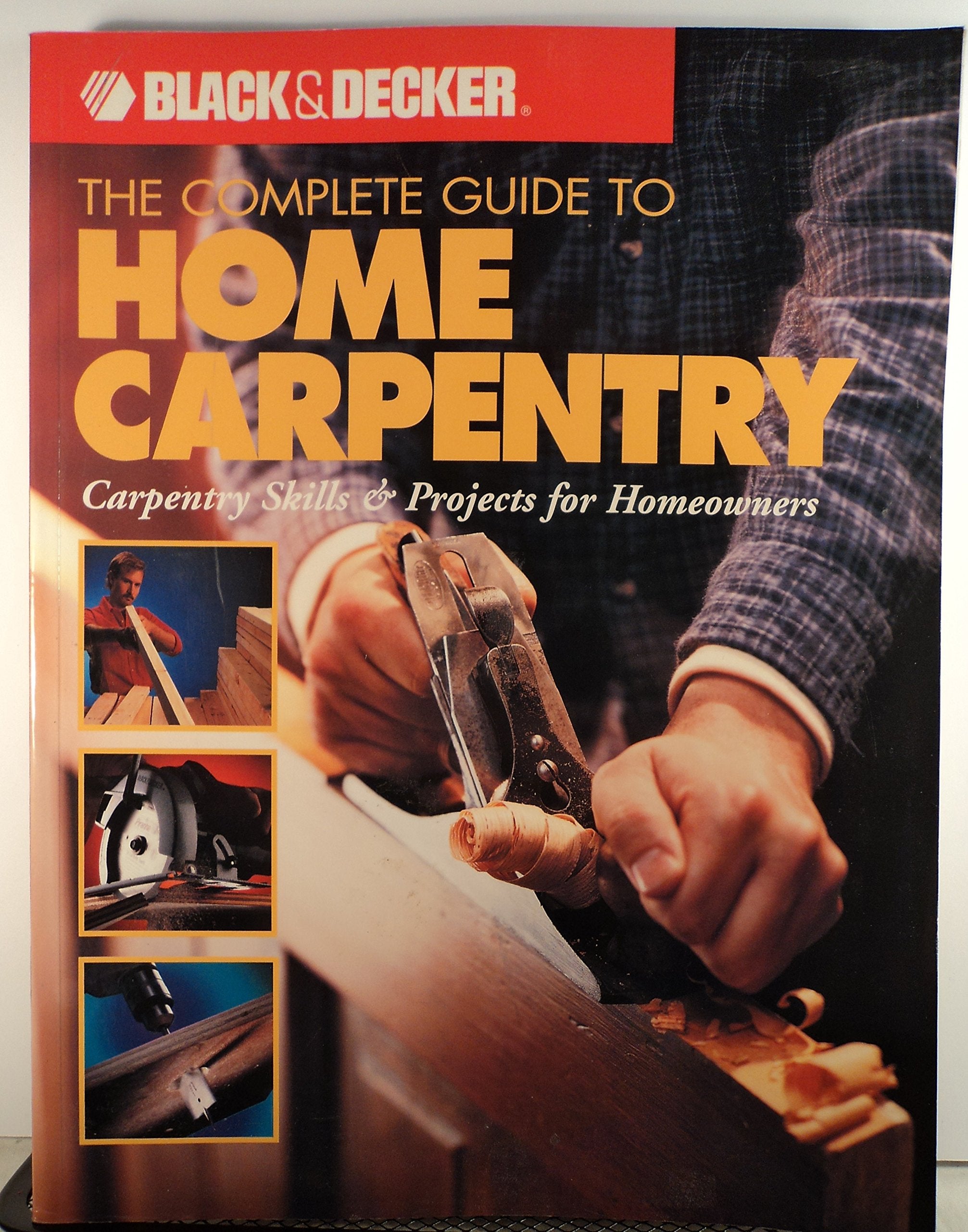 The Complete Guide to Home Carpentry : Carpentry Skills & Projects for Homeowners (Black & Decker Home Improvement Library) used book depot