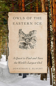 Owls of the Eastern Ice: A Quest to Find and Save the World's Largest Owl used book depot
