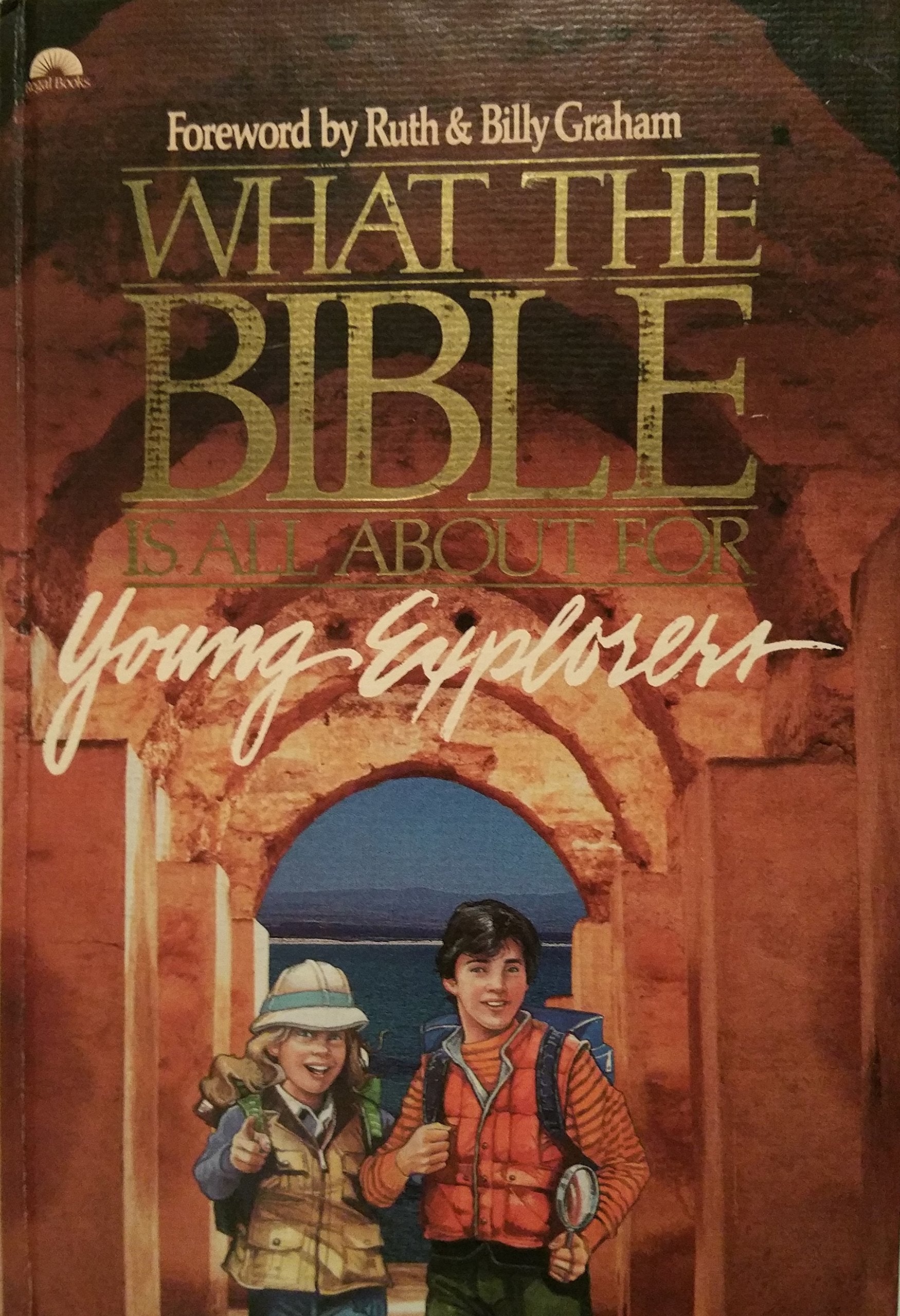 What the Bible Is All About for Young Explorers: Based on the Best-Selling Classic by Henrietta Mears ; Author and General Editor, Frances Blankenba