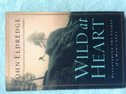 Wild at Heart: Discovering The Secret of a Man's Soul