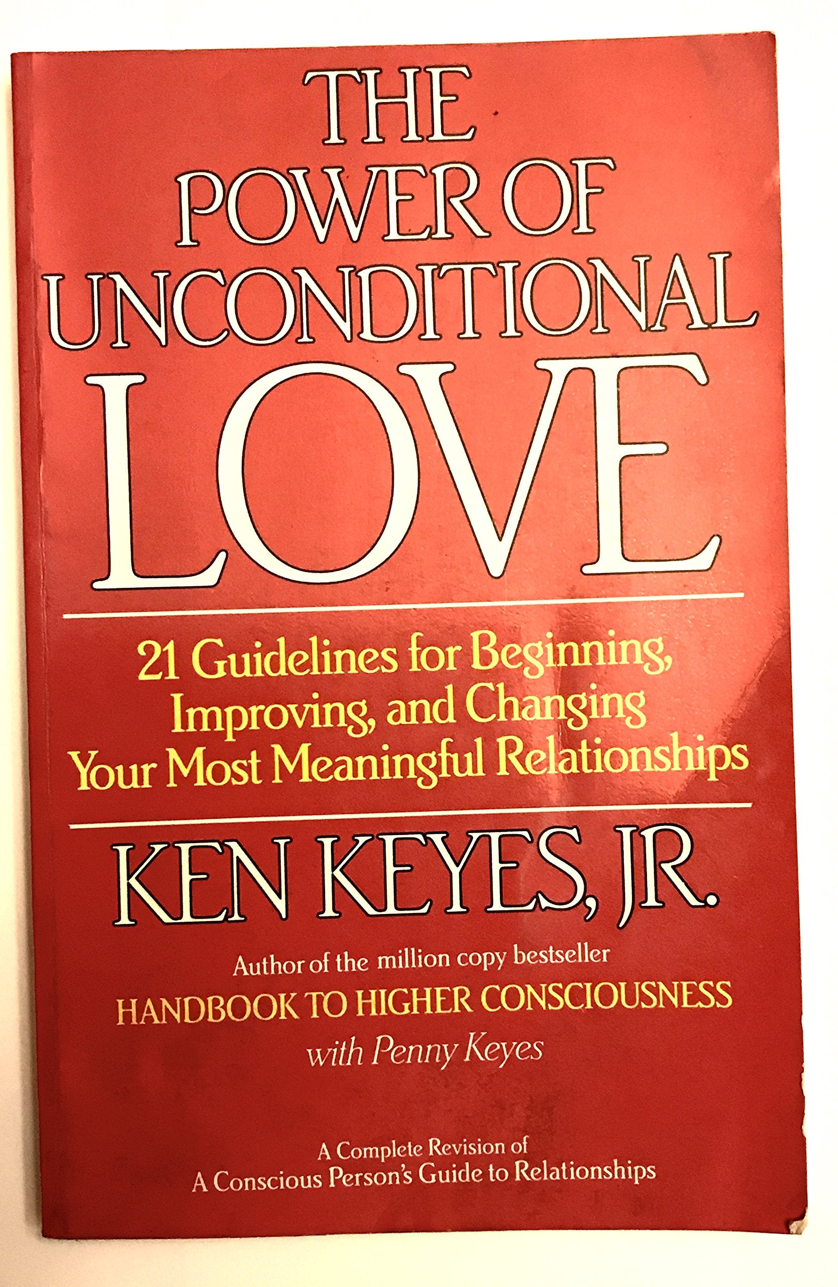 The Power of Unconditional Love: 21 Guidelines for Beginning, Improving and Changing Your Most Meaningful Relationships