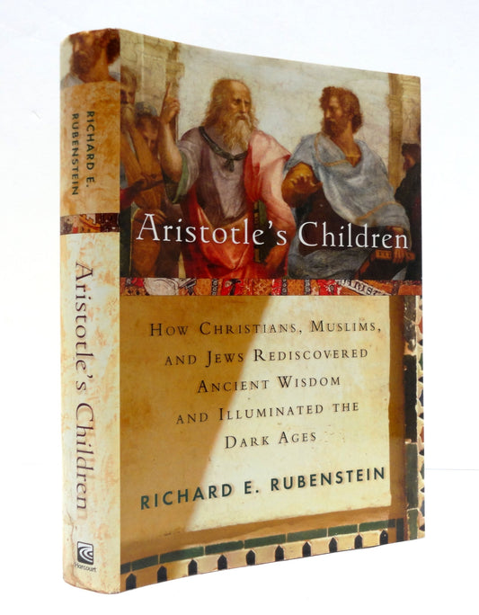 Aristotle's Children: How Christians, Muslims, and Jews Rediscovered Ancient Wisdom and Illuminated the Dark Ages