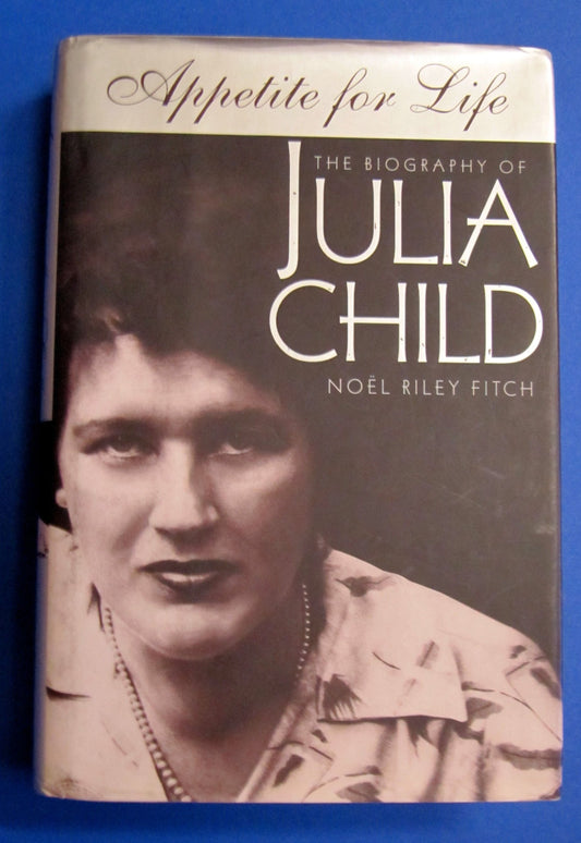 Appetite for Life: The Biography of Julia Child Fitch, Noel Riley