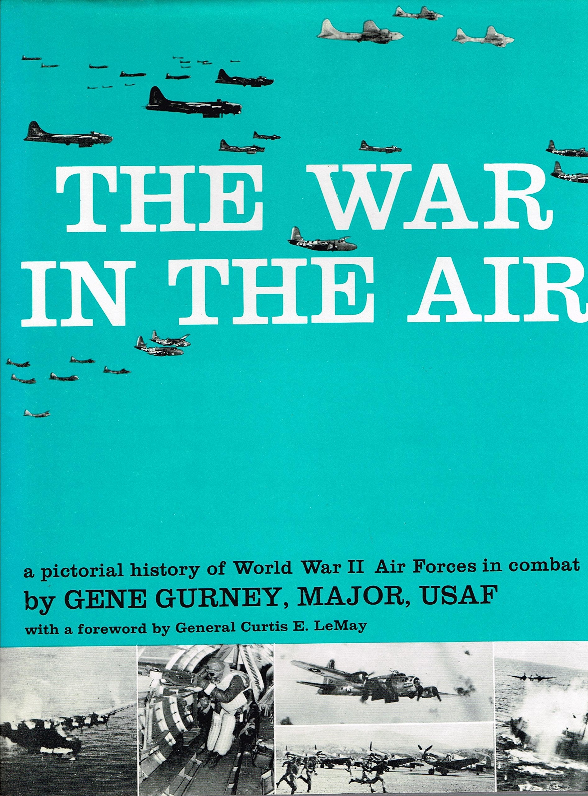The War in the Air: A Pictorial History of World War II Air Forces in Combat