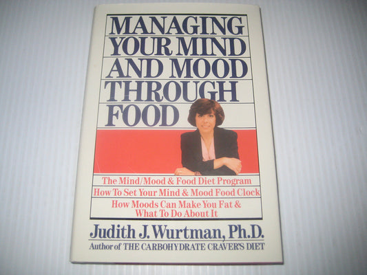 Managing Your Mind and Mood Through Food Wurtman