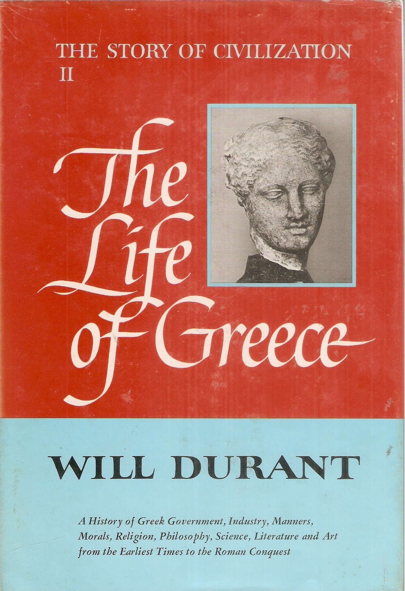 THE STORY OF CIVILIZATION: PART 2 - THE LIFE OF GREECE - Being a history of Greek civilization from the beginnings, and of civilization in the Near East from the death of Alexander, to the Ro used book depot