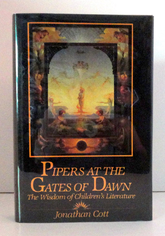 Pipers at the Gates of Dawn: The Wisdom of Childrens Literature Cott, Jonathan