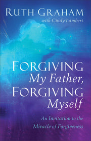 Forgiving My Father, Forgiving Myself: An Invitation to the Miracle of Forgiveness used book depot