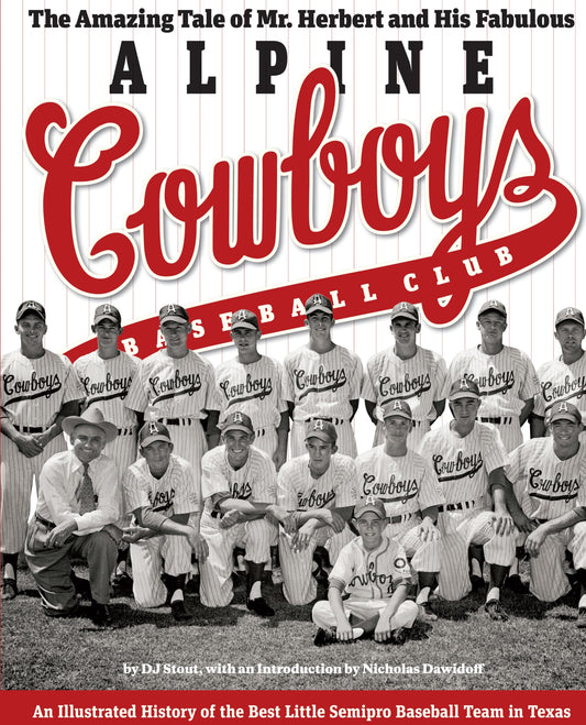 The Amazing Tale of Mr. Herbert and His Fabulous Alpine Cowboys Baseball Club: An Illustrated History of the Best Little Semipro Baseball Team in ... and Shirley Caldwell Texas Heritage Serie