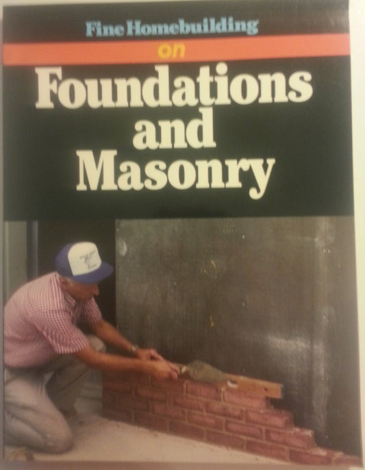 Fine Homebuilding on Foundations and Masonry