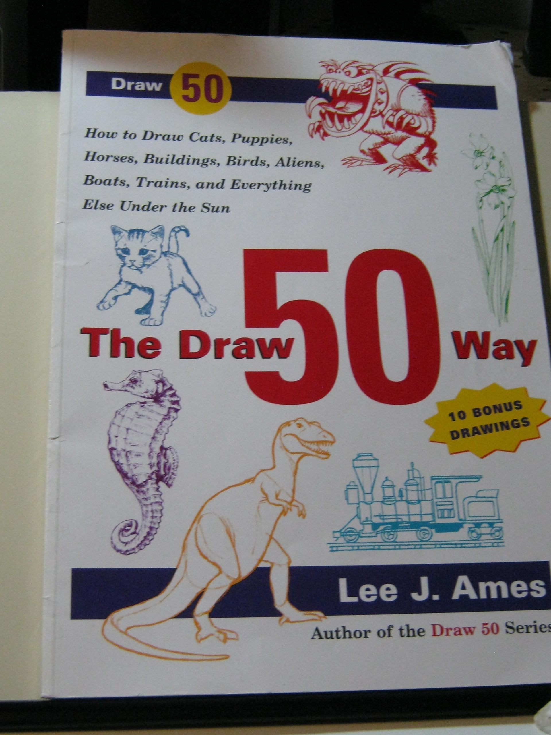 The Draw 50 Way: How to Draw Cats, Puppies, Horses, Buildings, Birds, Aliens, Boats, Trains and Everything Else Under the Sun used book depot