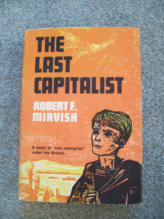 The Last Capitalist: A Novel of Free Enterprise under the Soviets [Hardcover] Robert F Mirvish