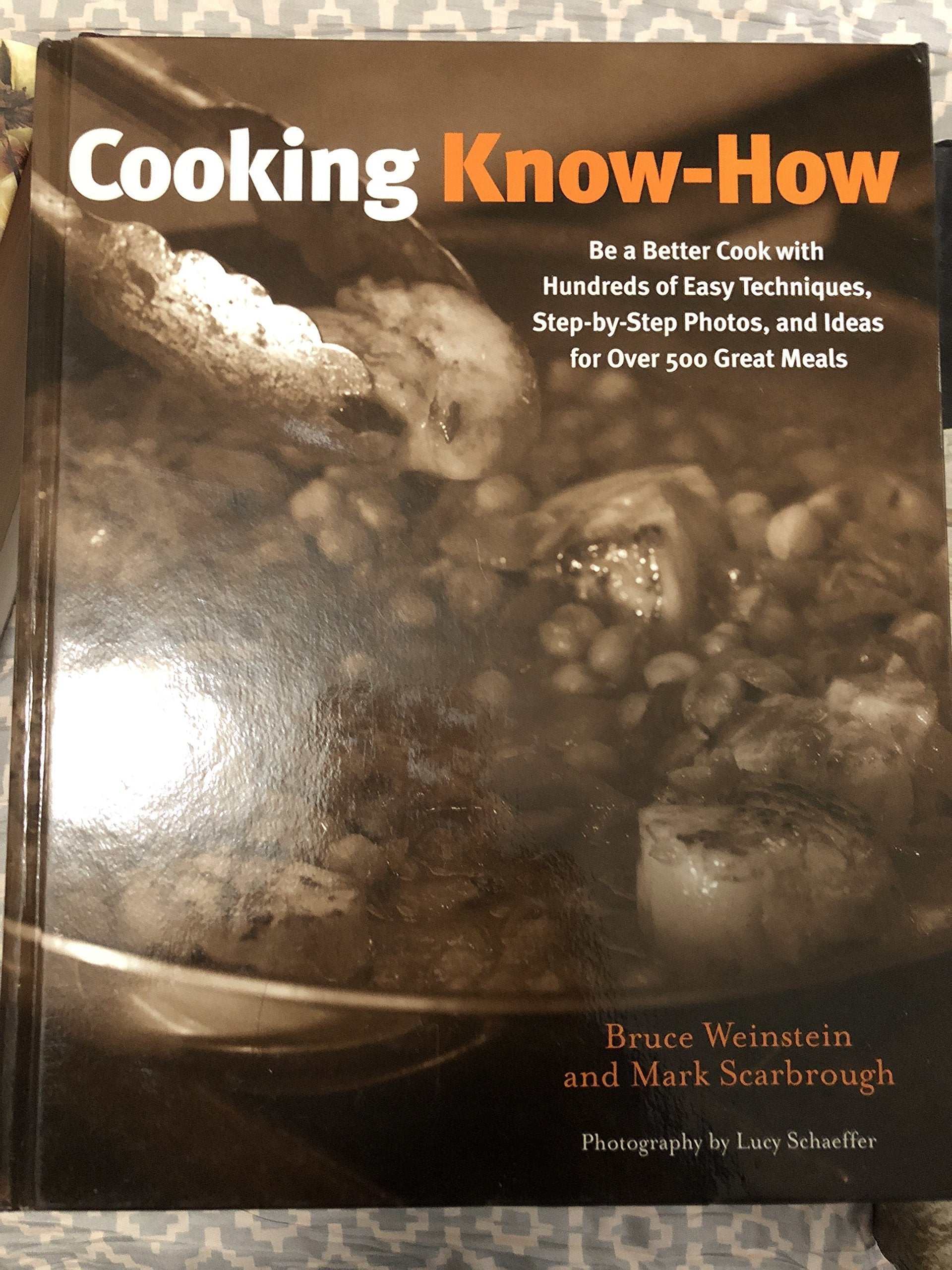Cooking Know-How: Be a Better Cook With Hundreds of Easy Techniques, Step-by-Step Photos, and Ideas forover 500 Great Meals used book depot