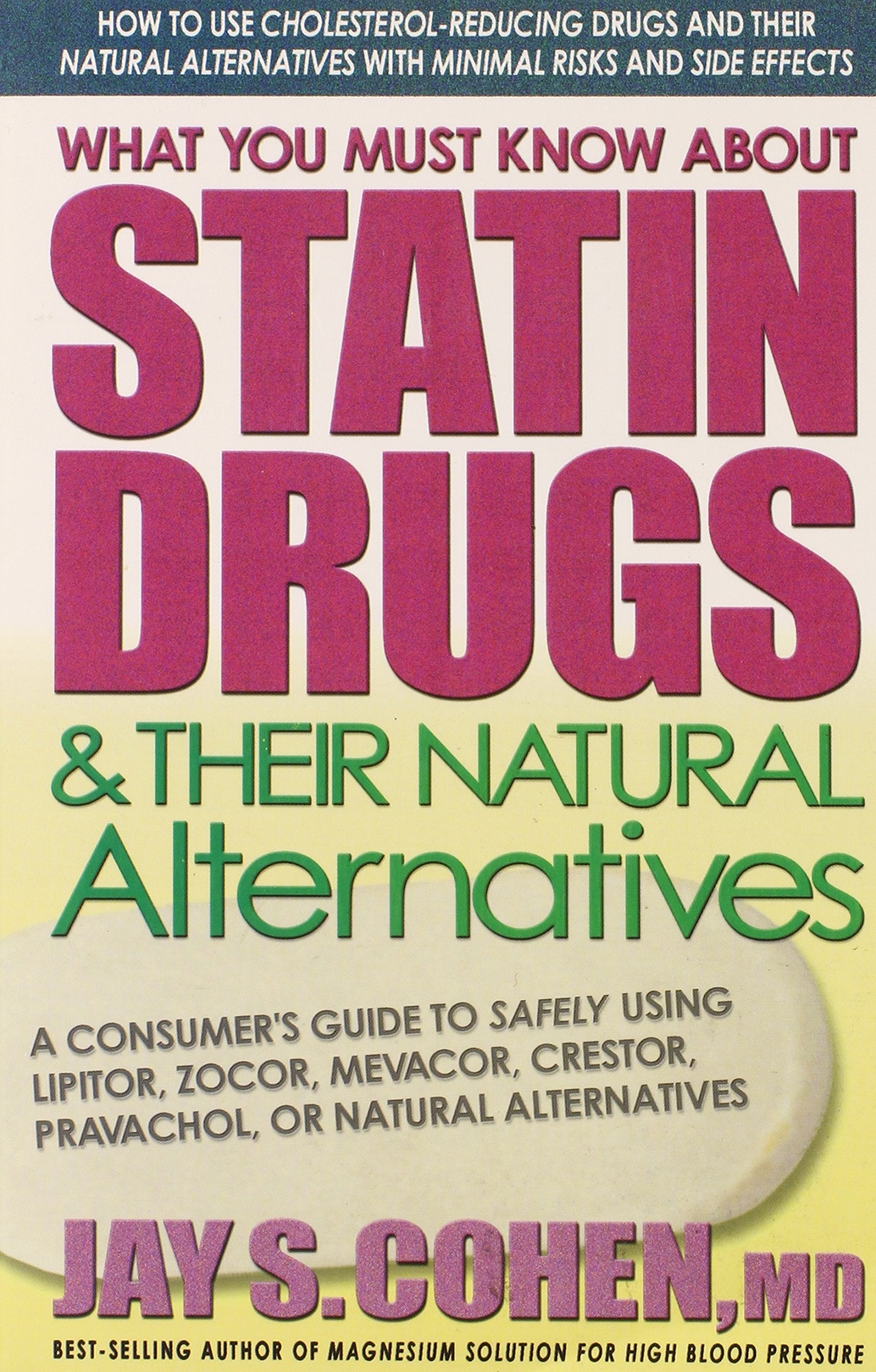 What You Must Know About Statin Drugs & Their Natural Alternatives: A Consumer's Guide to Safely Using Lipitor, Zocor, Mevacor, Crestor, Pravachol, or Natural Alternatives used book depot