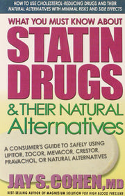 What You Must Know About Statin Drugs & Their Natural Alternatives: A Consumer's Guide to Safely Using Lipitor, Zocor, Mevacor, Crestor, Pravachol, or Natural Alternatives used book depot