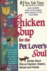 Chicken Soup for the Pet Lover's Soul: Stories About Pets As Teachers, Healers, Heroes, and Friends (Chicken Soup for the Soul)