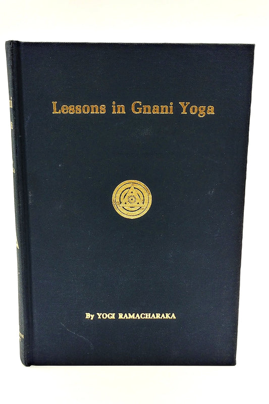 Lessons in Gnani Yoga: The Yoga of Wisdom Ramacharaka