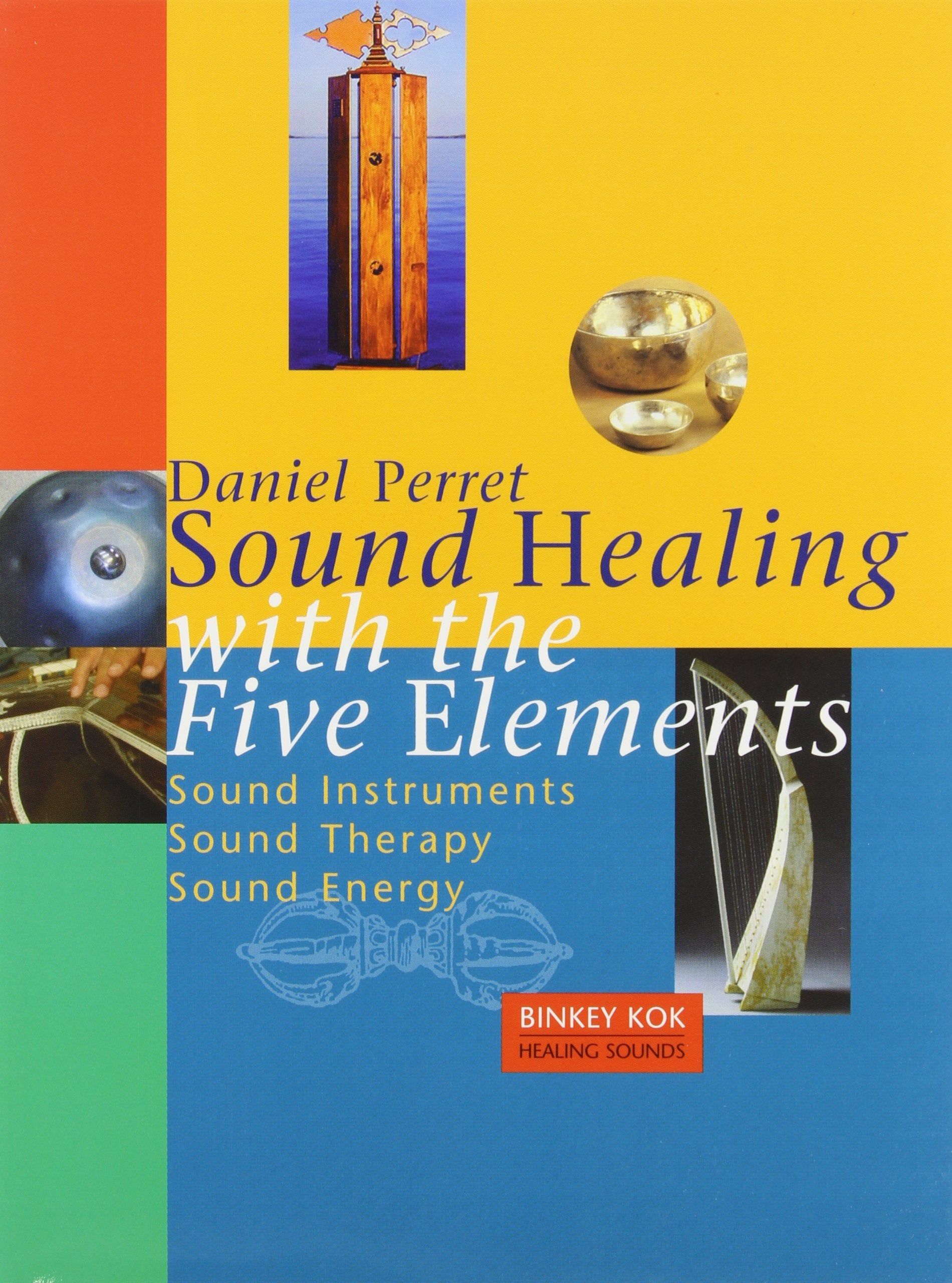 Sound Healing with the Five Elements: Sound Instruments, Sound Therapy, Sound Energy
