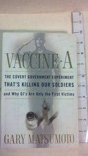Vaccine A: The Covert Government Experiment That's Killing Our Soldiers--and Why GI's Are Only the First Victims used book depot