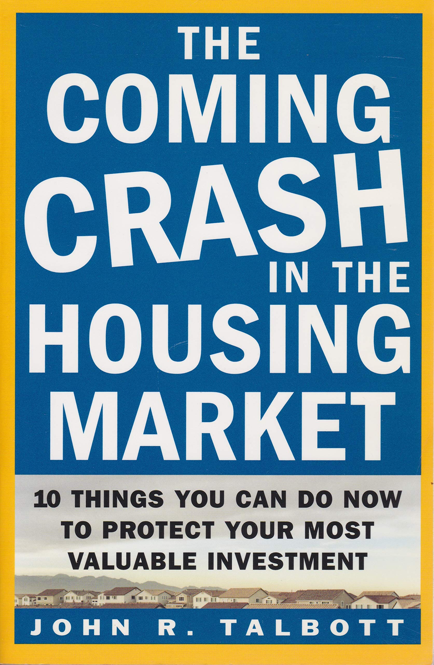 The Coming Crash in the Housing Market : 10 Things You Can Do Now to Protect Your Most Valuable Investment used book depot