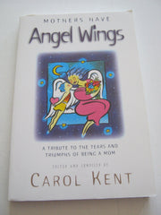Mothers Have Angel Wings: A Tribute to the Tears and Triumphs of Being a Mom used book depot