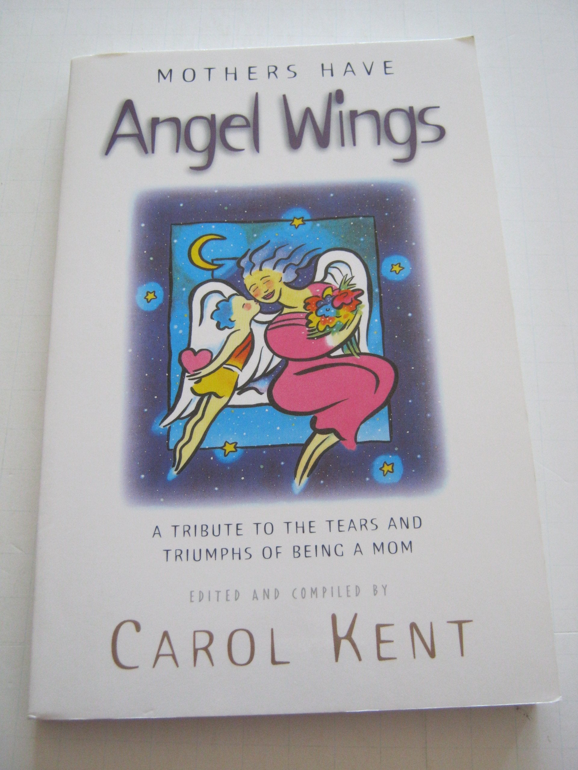 Mothers Have Angel Wings: A Tribute to the Tears and Triumphs of Being a Mom used book depot
