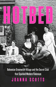 Hotbed: Bohemian Greenwich Village and the Secret Club that Sparked Modern Feminism used book depot