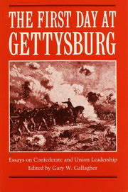 The First Day at Gettysburg: Essays on Confederate and Union Leadership used book depot