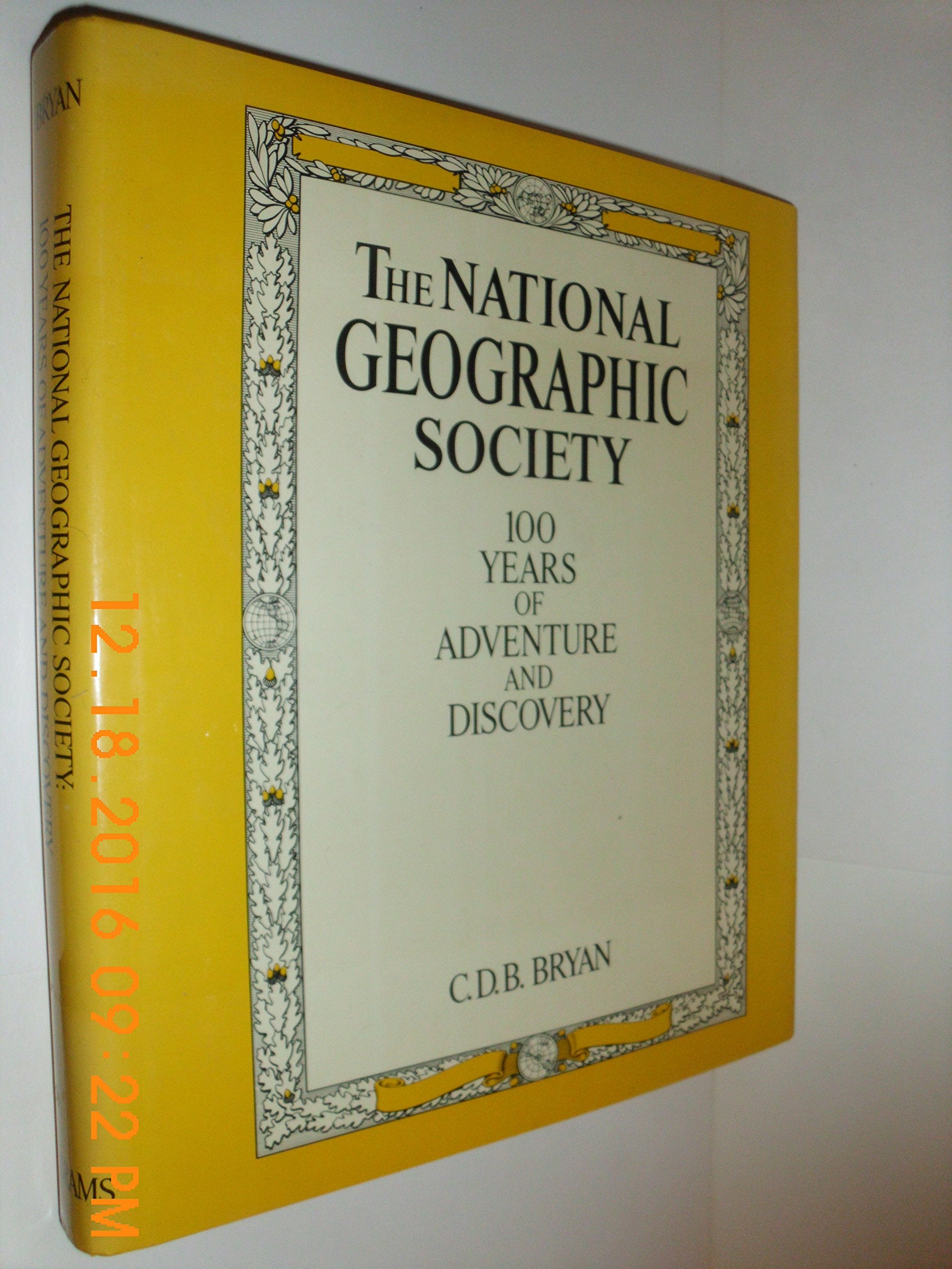 The National Geographic Society: 100 years of adventure and discovery