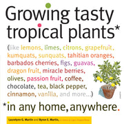 Growing Tasty Tropical Plants in Any Home, Anywhere: (like lemons, limes, citrons, grapefruit, kumquats, sunquats, tahitian oranges, barbados ... black pepper, cinnamon, vanilla, and more...) used book depot