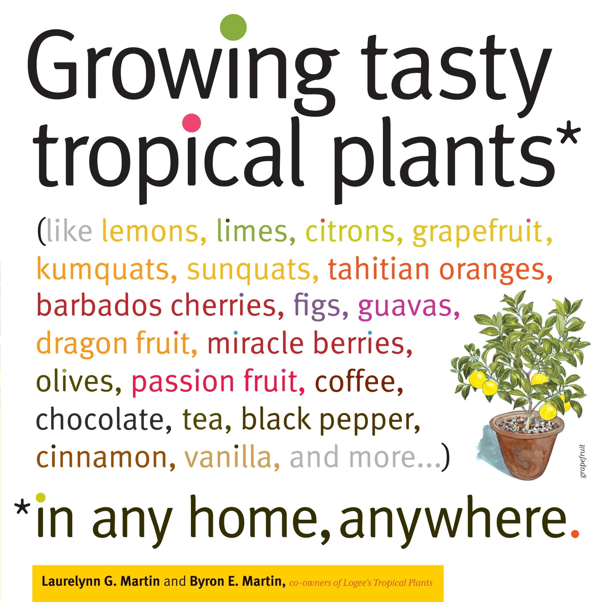 Growing Tasty Tropical Plants in Any Home, Anywhere: (like lemons, limes, citrons, grapefruit, kumquats, sunquats, tahitian oranges, barbados ... black pepper, cinnamon, vanilla, and more...) used book depot
