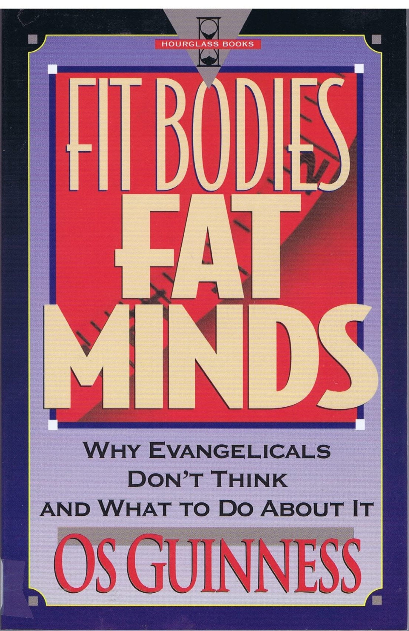 Fit Bodies Fat Minds: Why Evangelicals Don't Think and What to Do About It (Hourglass Books) used book depot